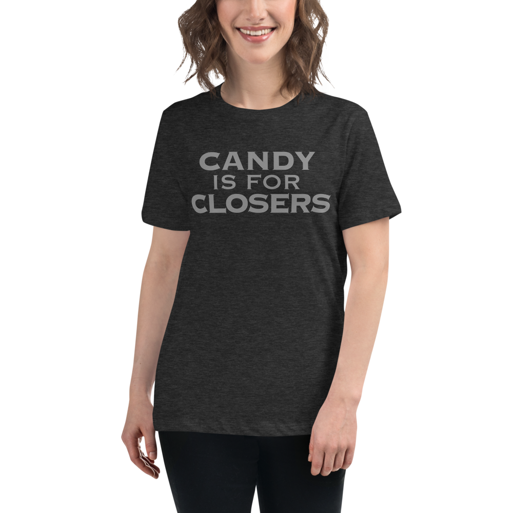 "Candy Is For Closers" printed on a dark grey heather women's relaxed t-shirt worn by a female