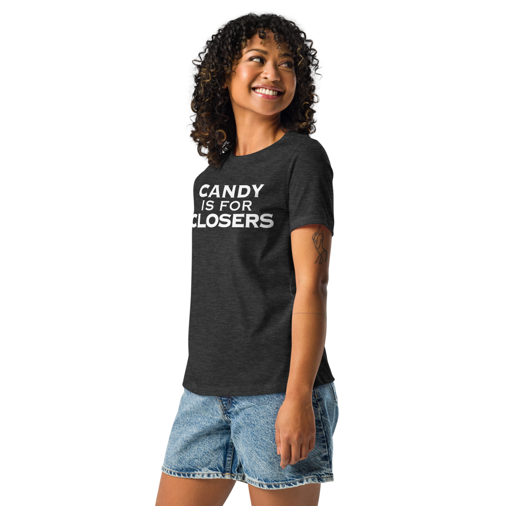 "Candy Is For Closers" printed on a dark grey heather women's relaxed t-shirt worn by a female