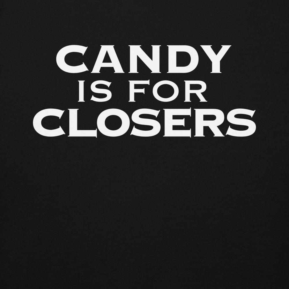 "Candy Is For Closers" printed on a black background