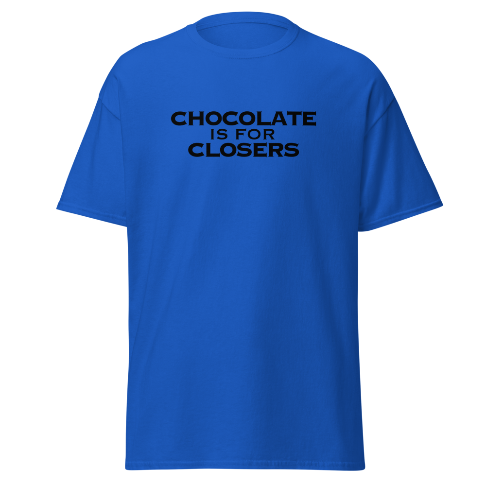 "Chocolate Is For Closers" printed on a royal on an invisible body