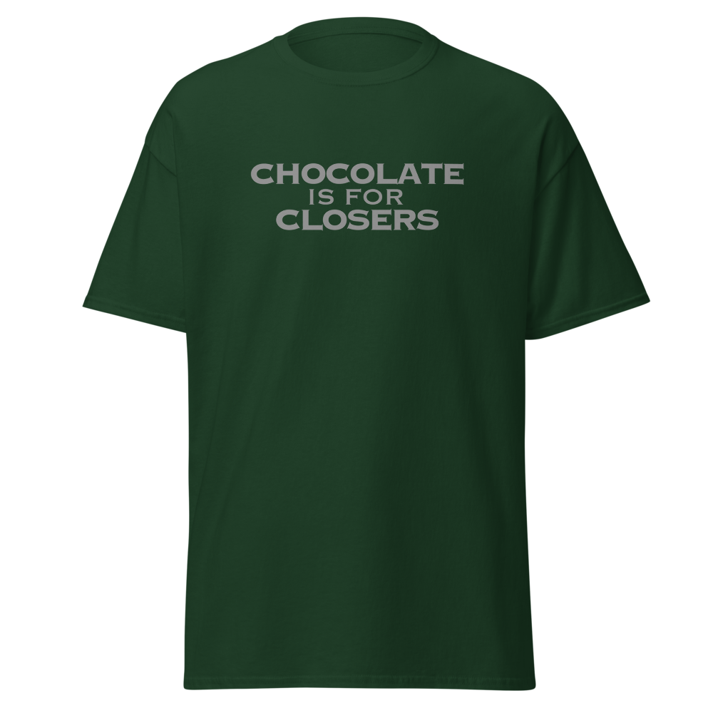 "Chocolate Is For Closers" printed on a forest green on an invisible body