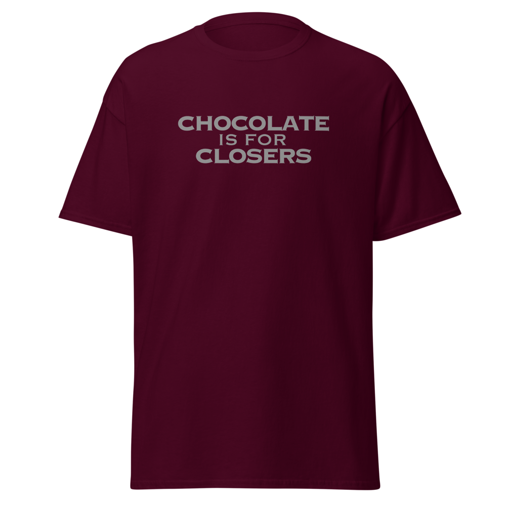 "Chocolate Is For Closers" printed on a maroon on an invisible body
