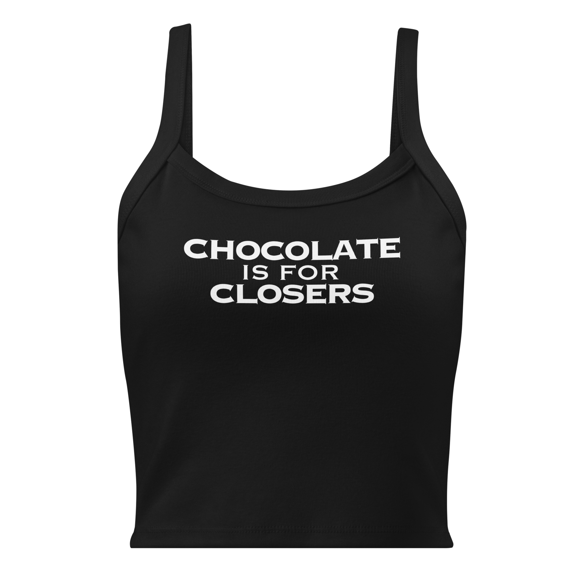 "Chocolate Is For Closers" printed on a solid black blend women's micro-rib tanktop laying on a flat surface