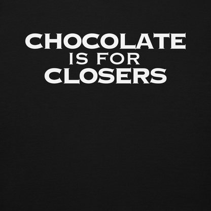 "Chocolate Is For Closers" printed on a black background