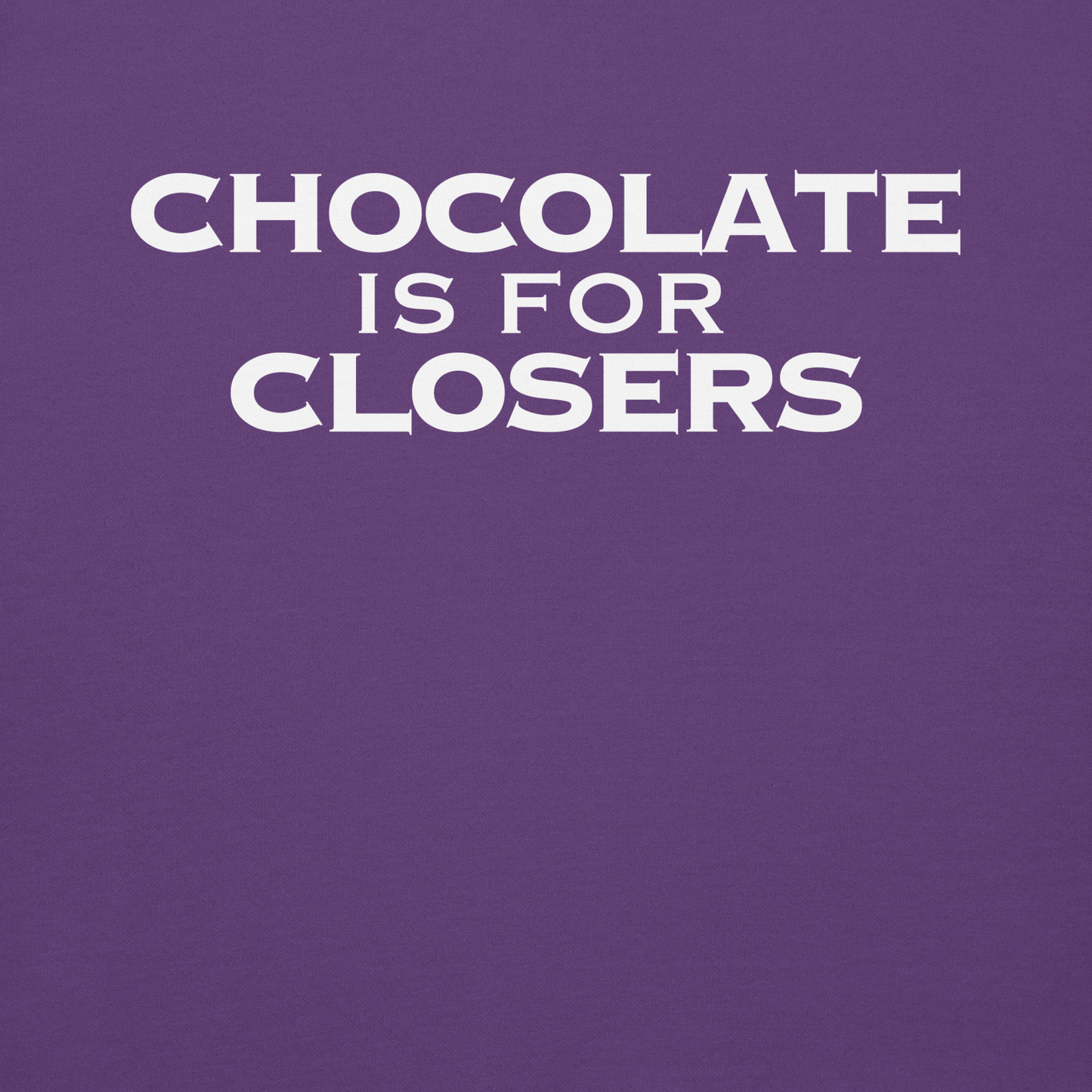 "Chocolate Is For Closers" printed on a purple background