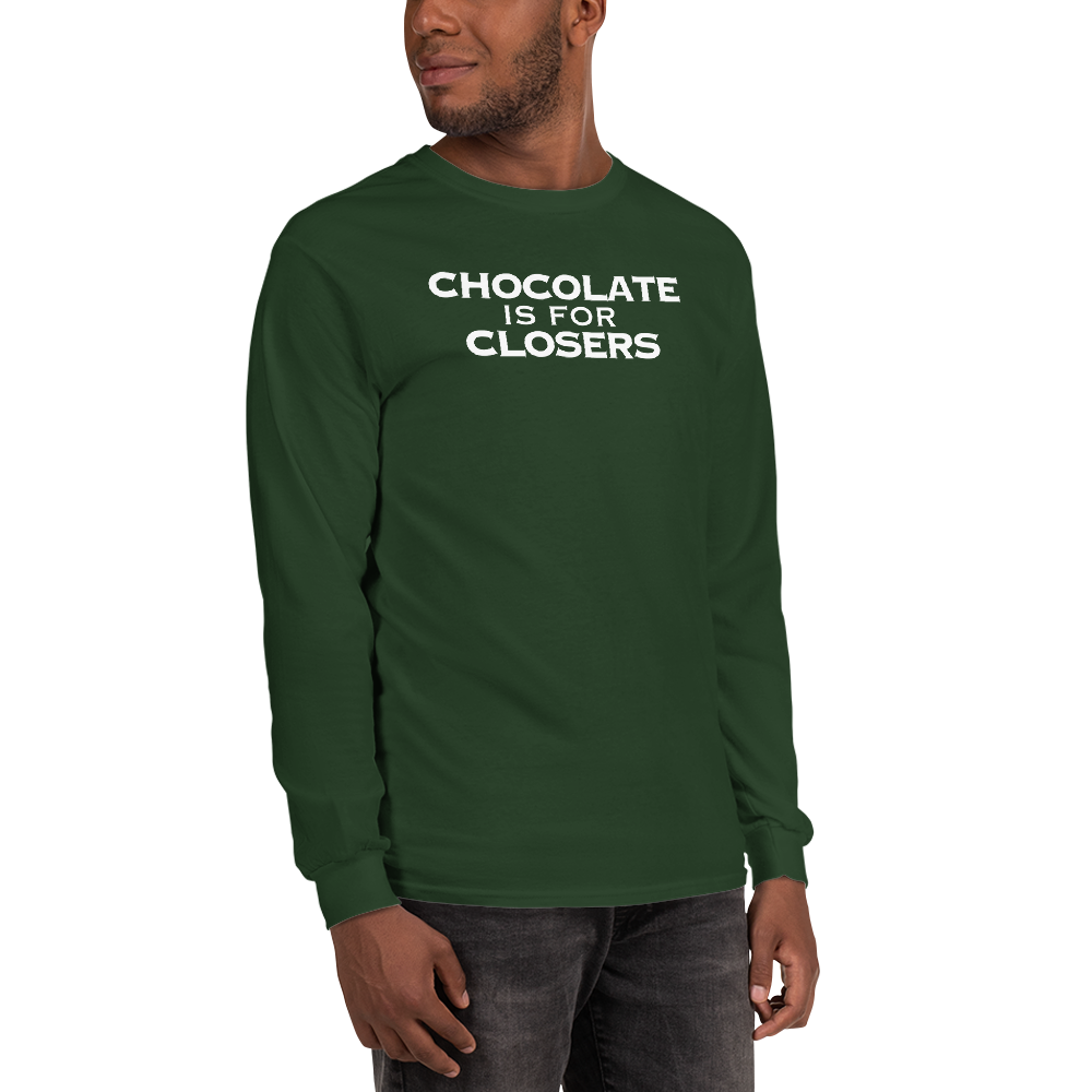 "Chocolate Is For Closers" printed on a forest green men's long sleeve shirt worn by a male