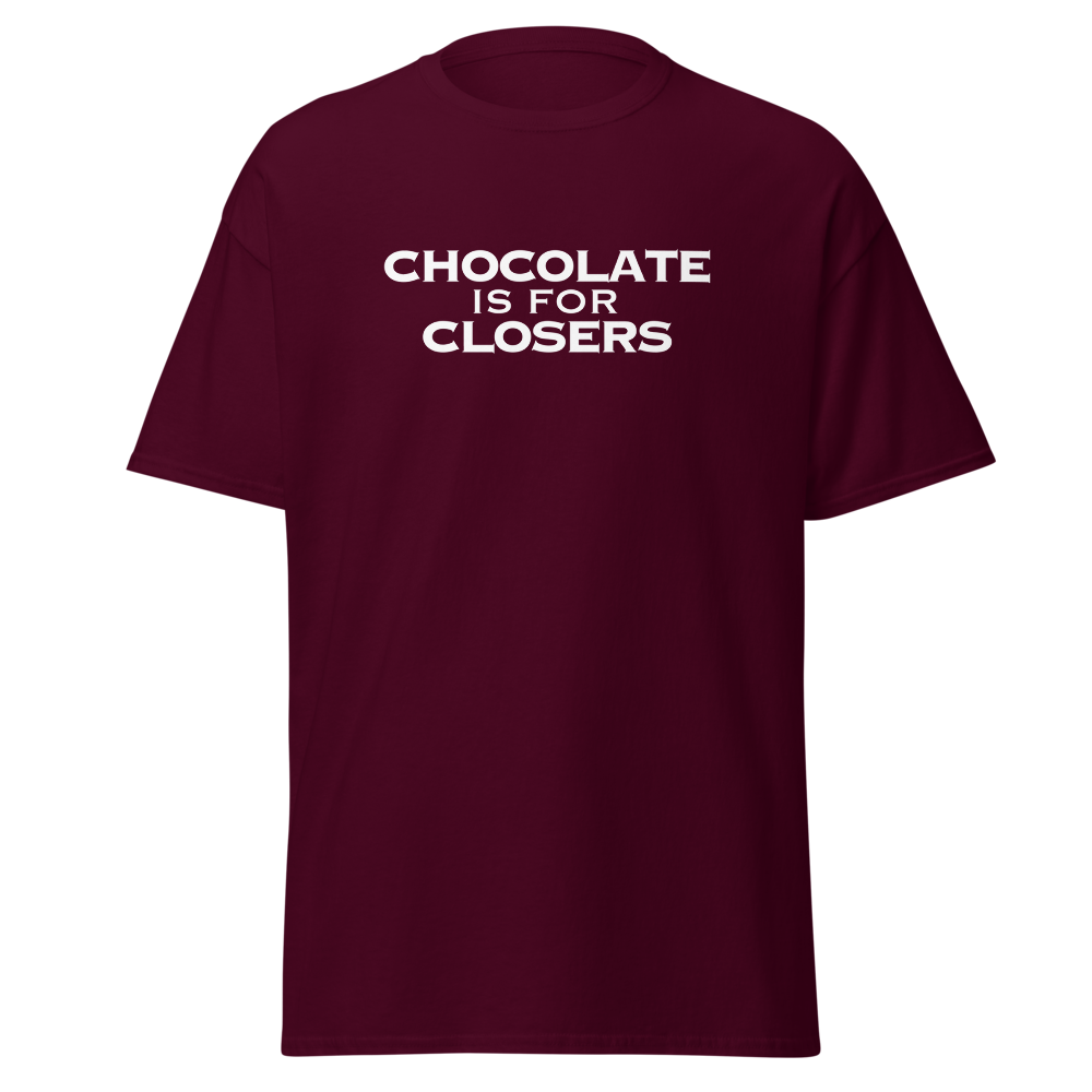 "Chocolate Is For Closers" printed on a maroon on an invisible body