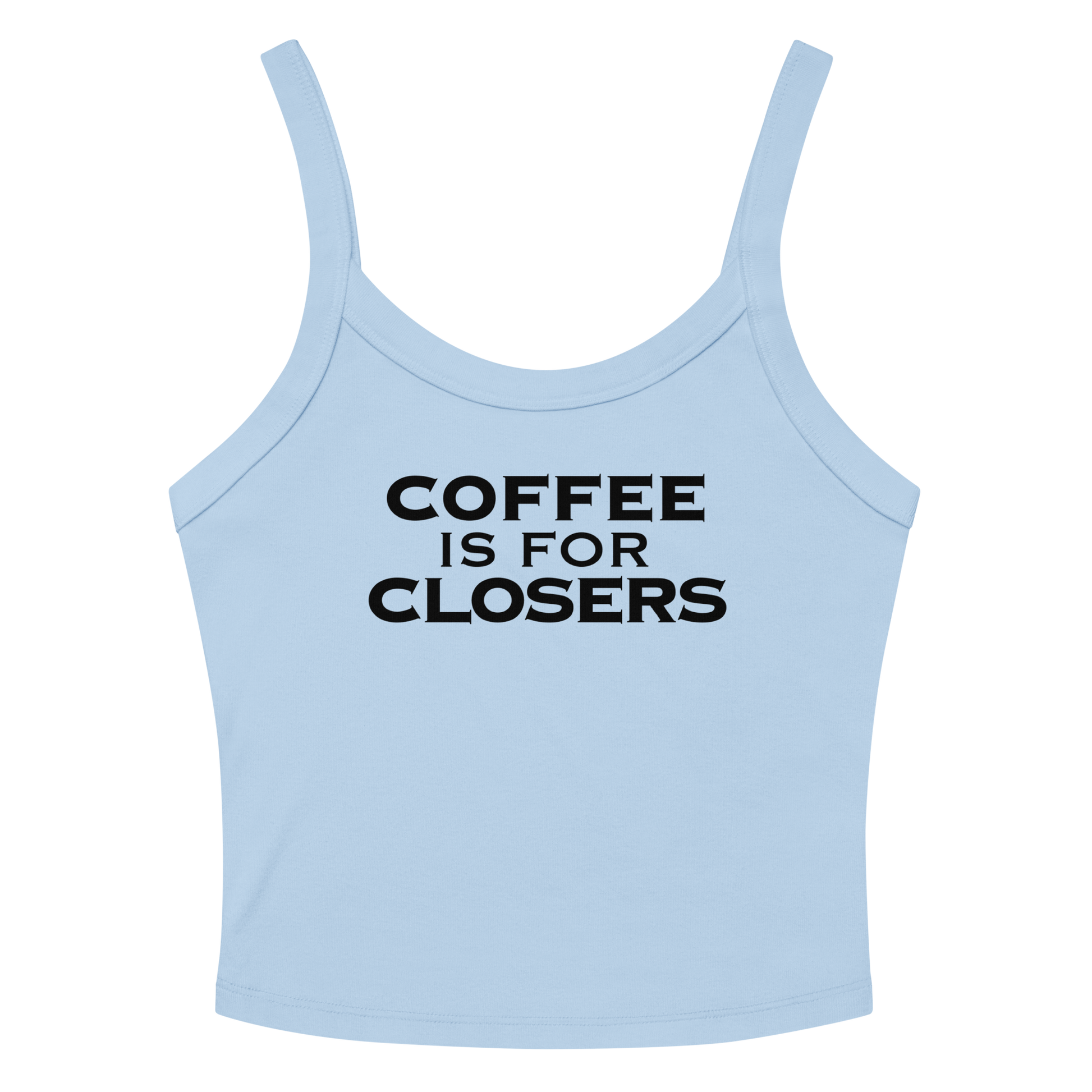 "Coffee Is For Closers" printed on a solid baby blue blend tbd