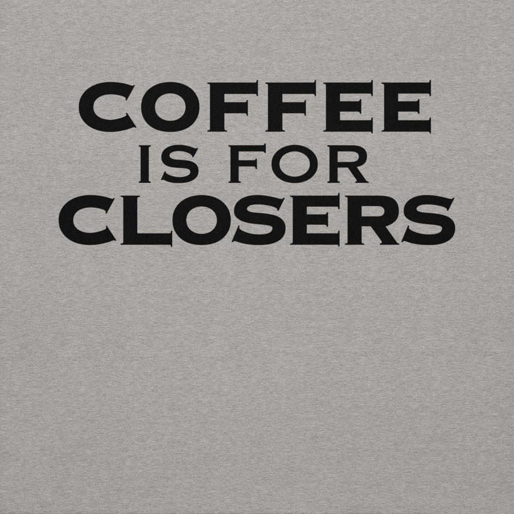 "Coffee Is For Closers" printed on a carbon grey background