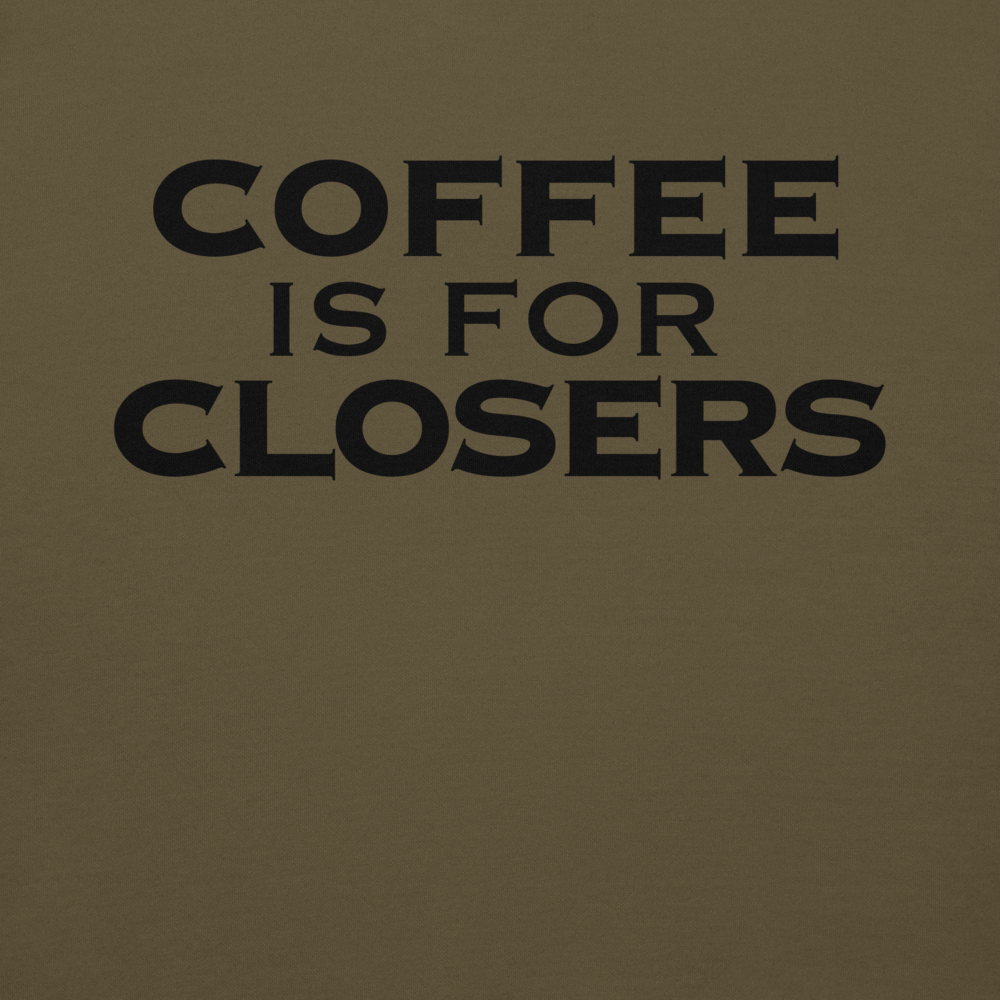 "Coffee Is For Closers" printed on a military green background