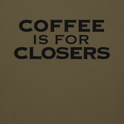 "Coffee Is For Closers" printed on a military green background