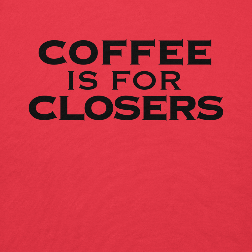 "Coffee Is For Closers" printed on a team red background