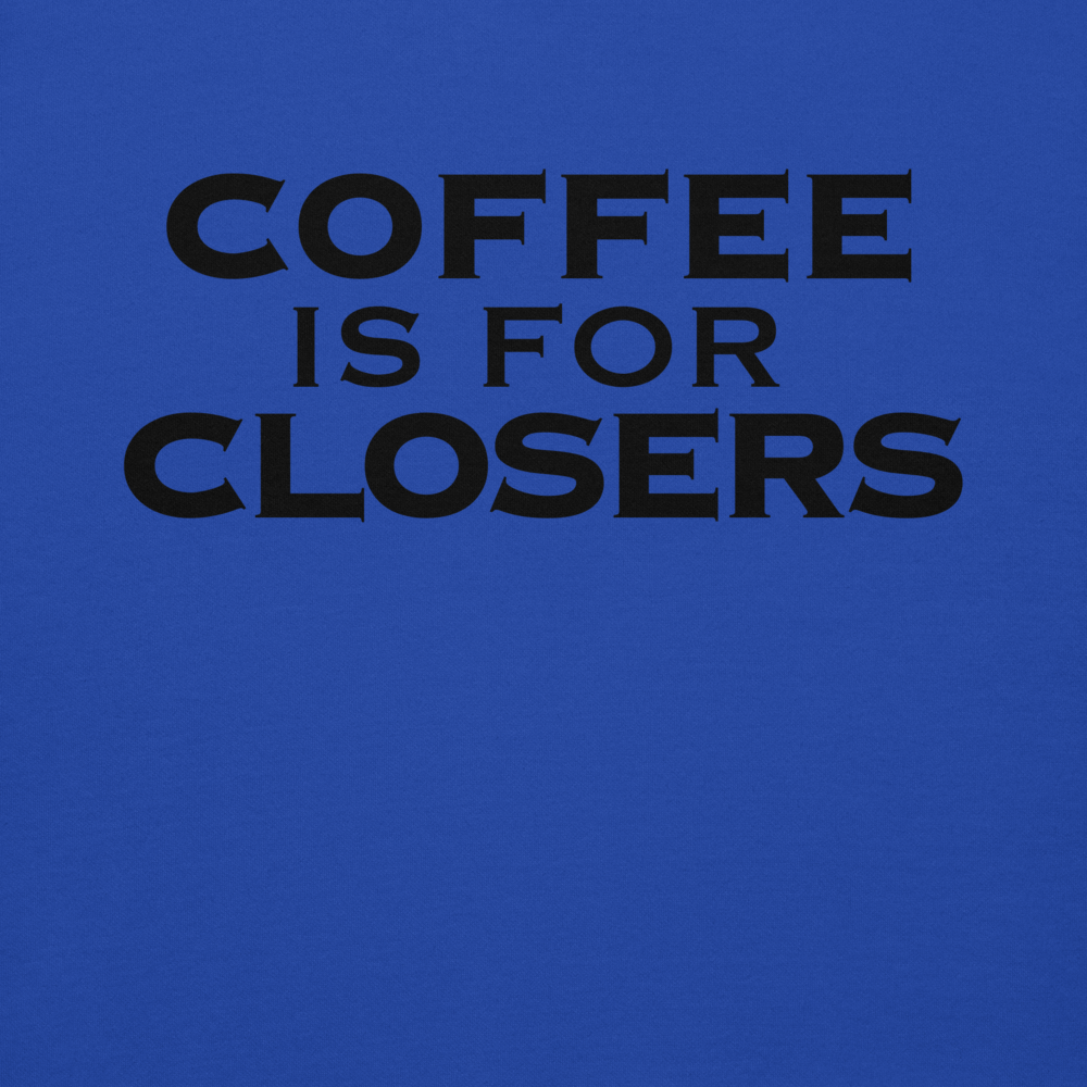 "Coffee Is For Closers" printed on a team royal background
