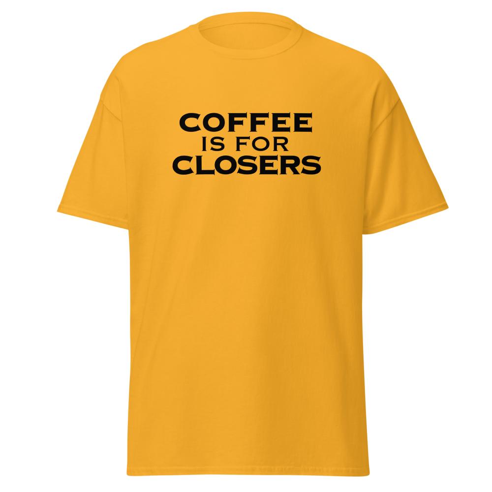 "Coffee Is For Closers" printed on a gold on an invisible body