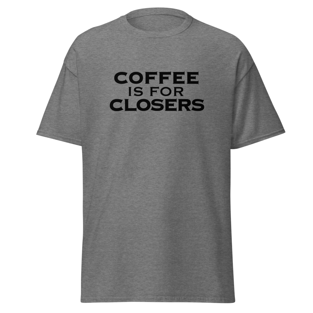 "Coffee Is For Closers" printed on a graphite heather unisex classic tee laying on a flat surface