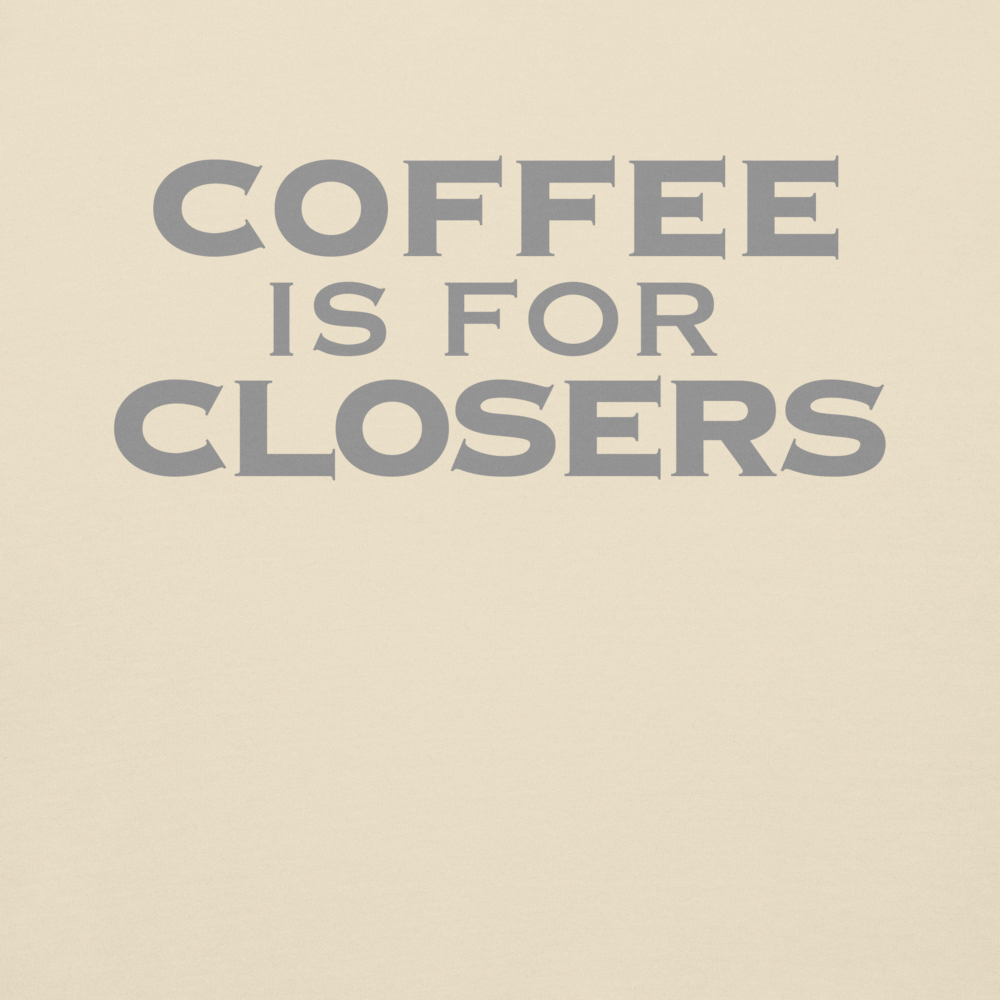 "Coffee Is For Closers" printed on a bone background