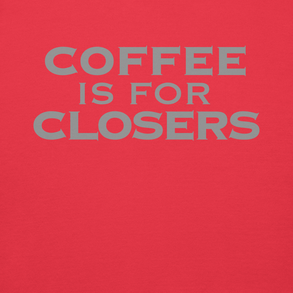 "Coffee Is For Closers" printed on a team red background