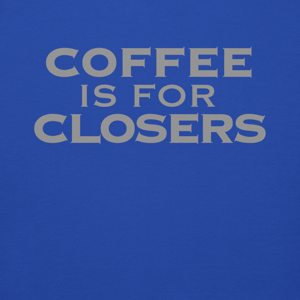 "Coffee Is For Closers" printed on a team royal background