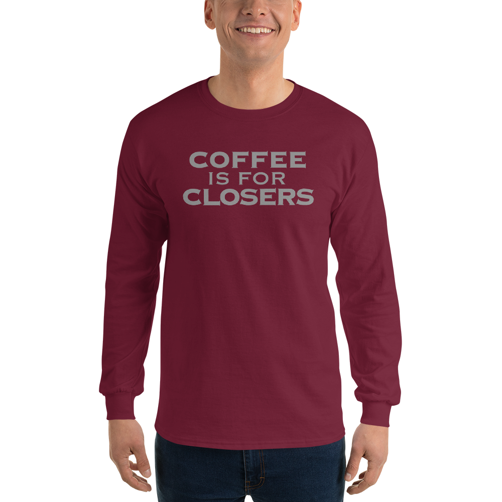 "Coffee Is For Closers" printed on a maroon men's long sleeve shirt worn by a male