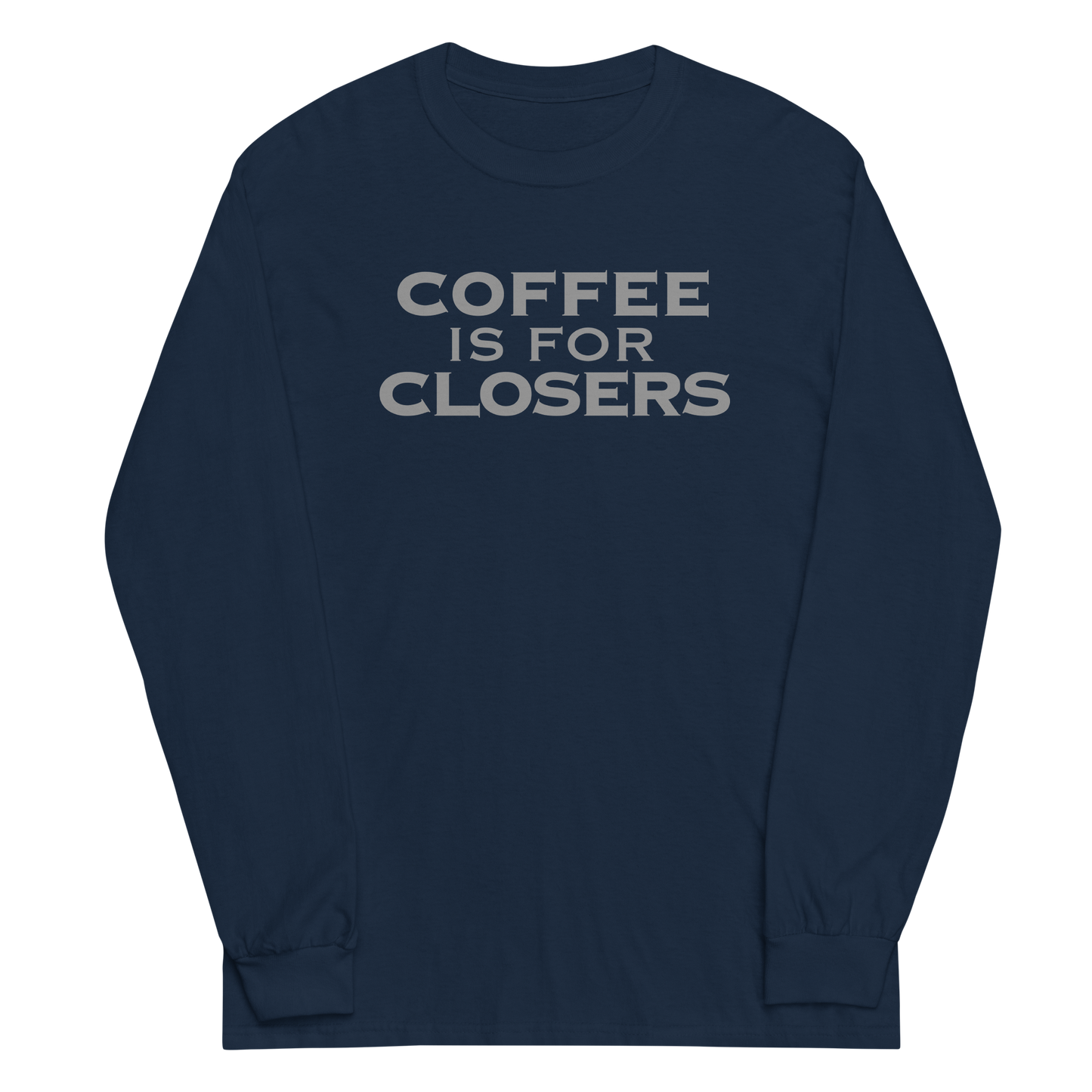 "Coffee Is For Closers" printed on a navy men's long sleeve shirt laying on a flat surface
