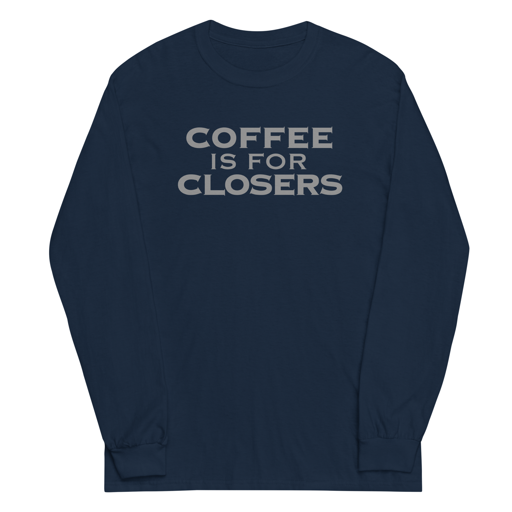 "Coffee Is For Closers" printed on a navy men's long sleeve shirt laying on a flat surface
