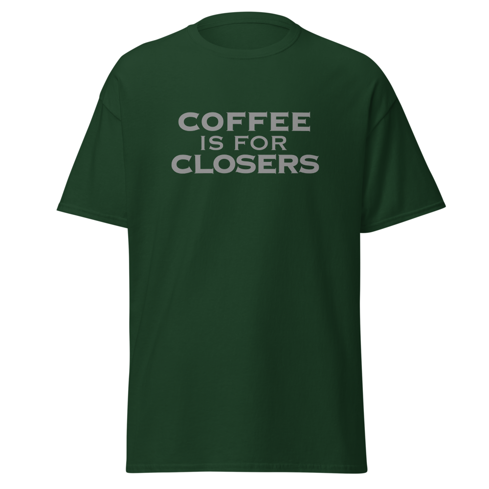"Coffee Is For Closers" printed on a forest green on an invisible body