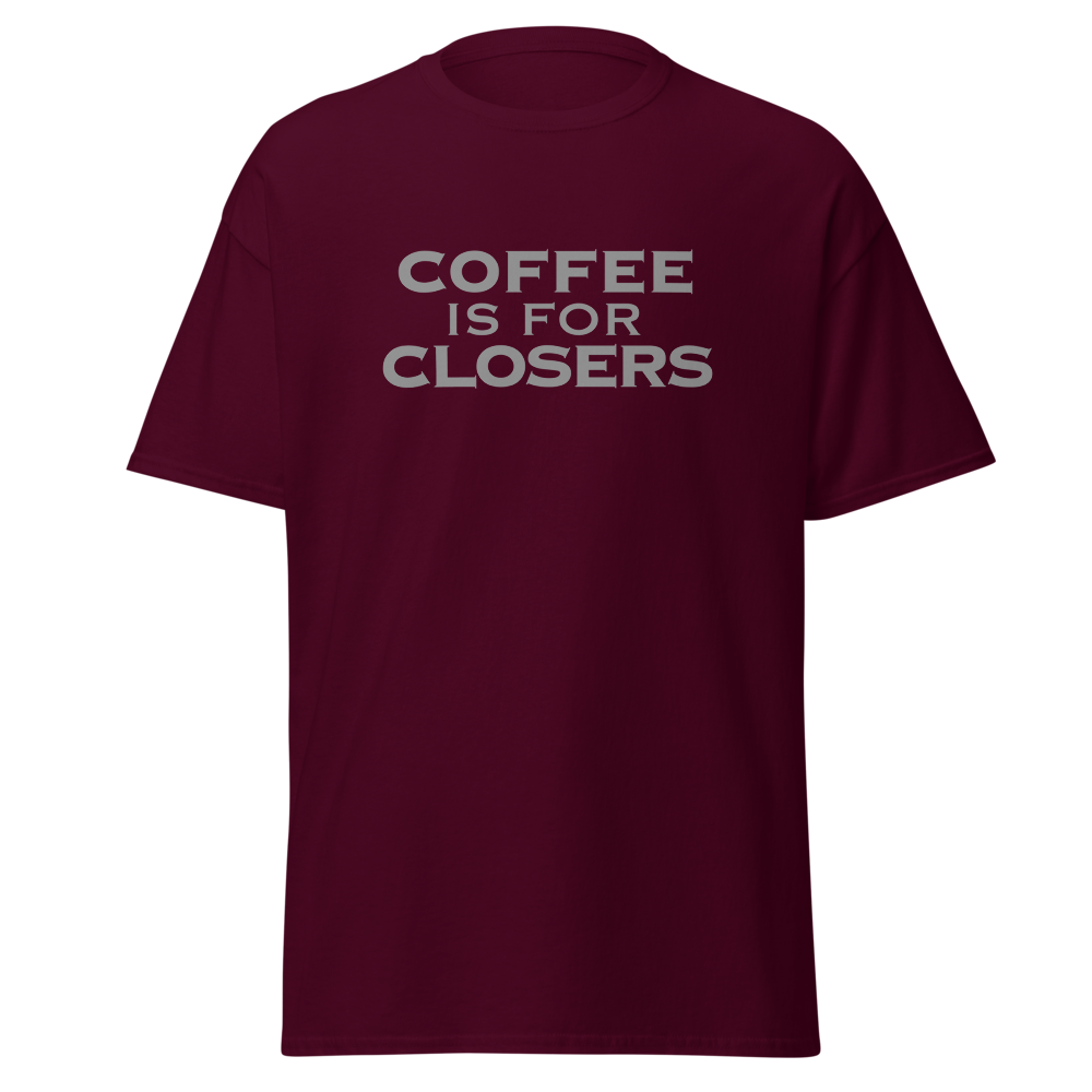 "Coffee Is For Closers" printed on a maroon on an invisible body