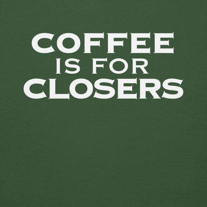 "Coffee Is For Closers" printed on a forest green background