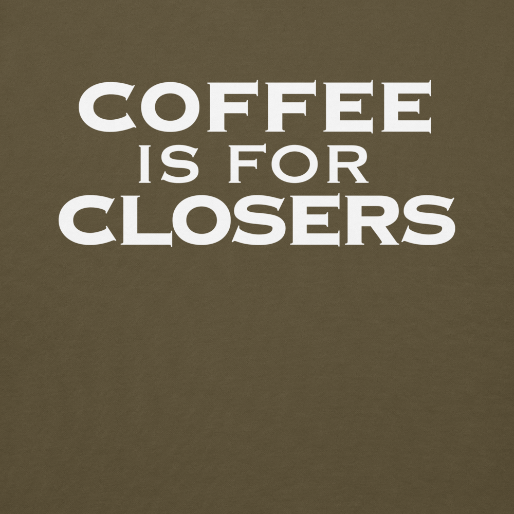 "Coffee Is For Closers" printed on a military green background