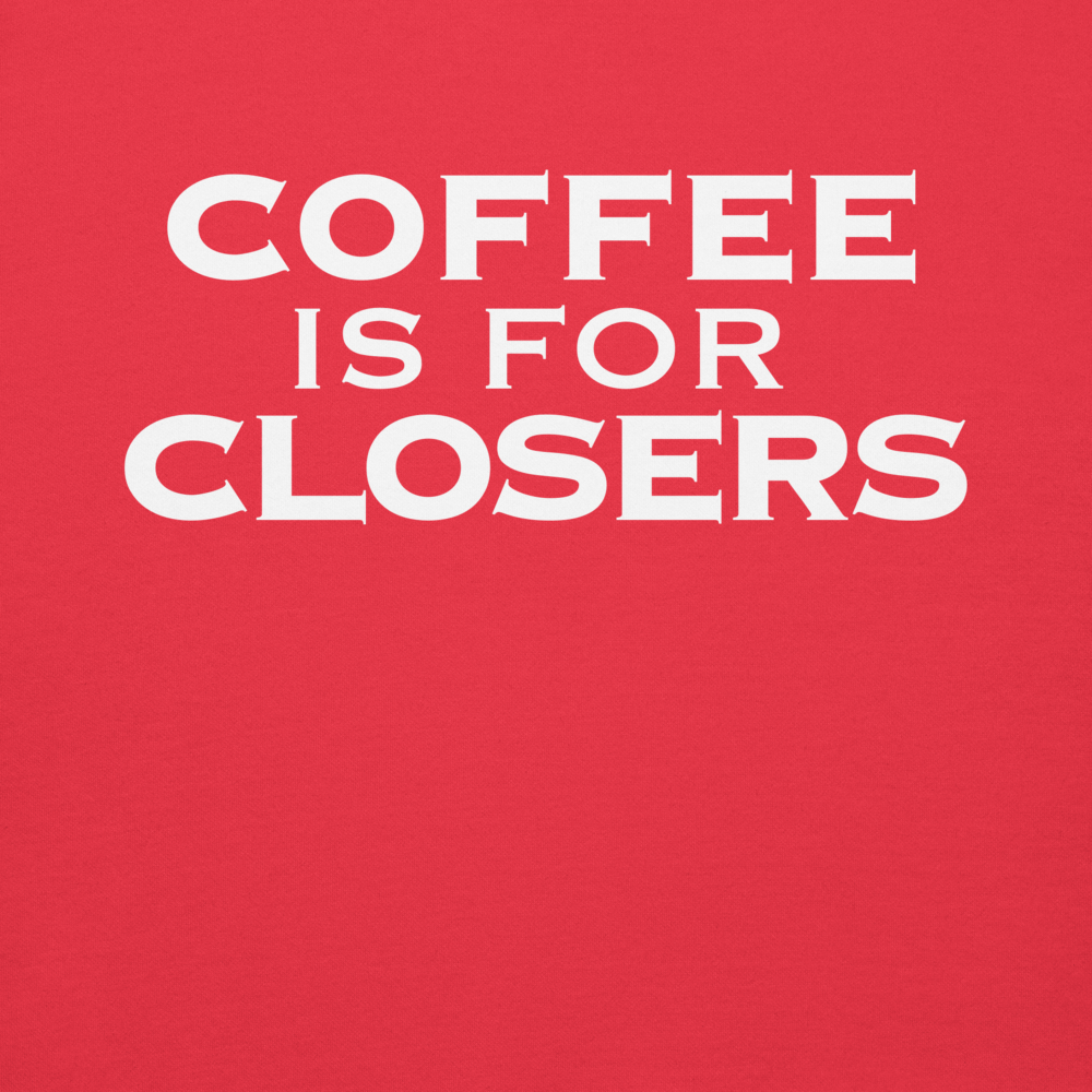 "Coffee Is For Closers" printed on a team red background