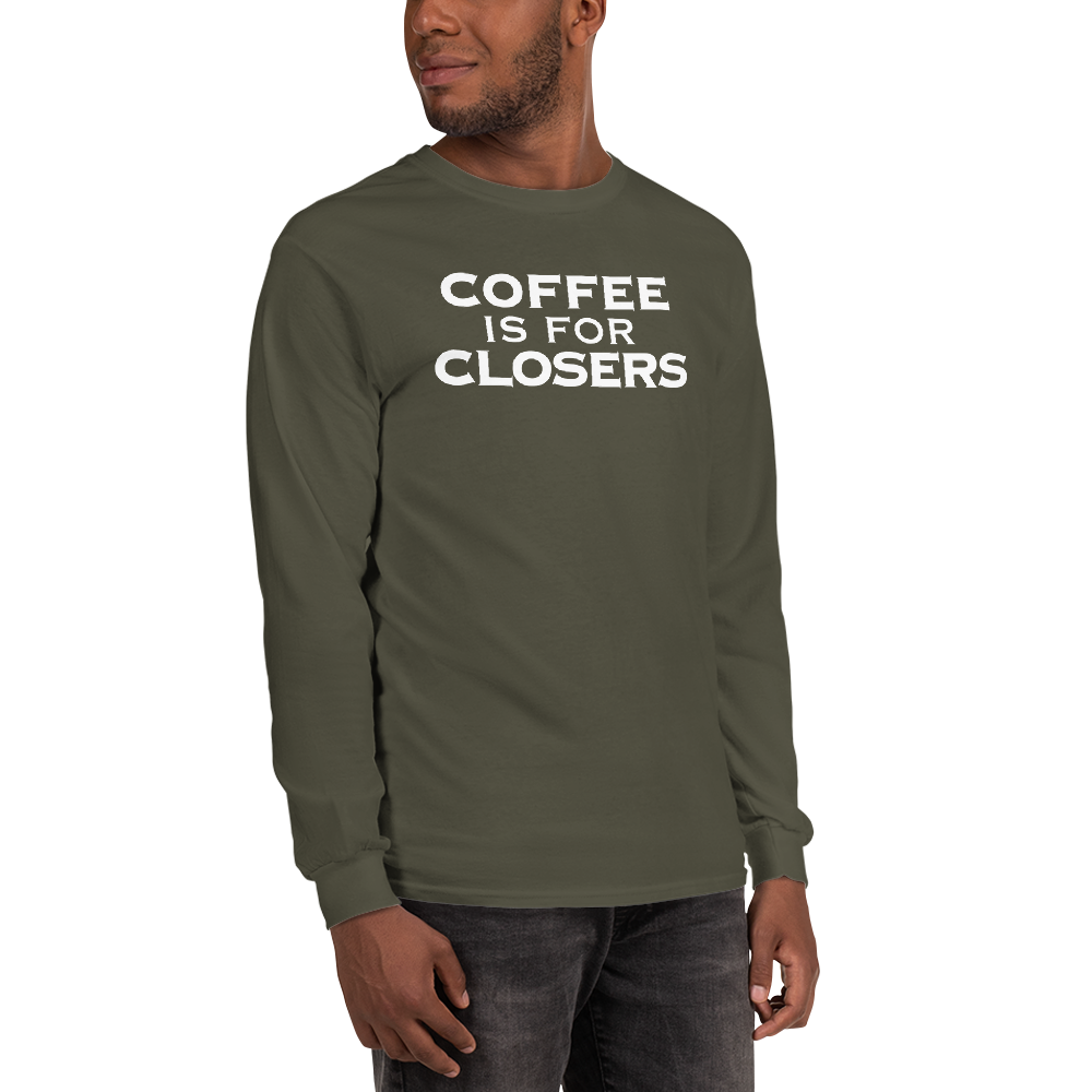 "Coffee Is For Closers" printed on a military green men's long sleeve shirt worn by a male