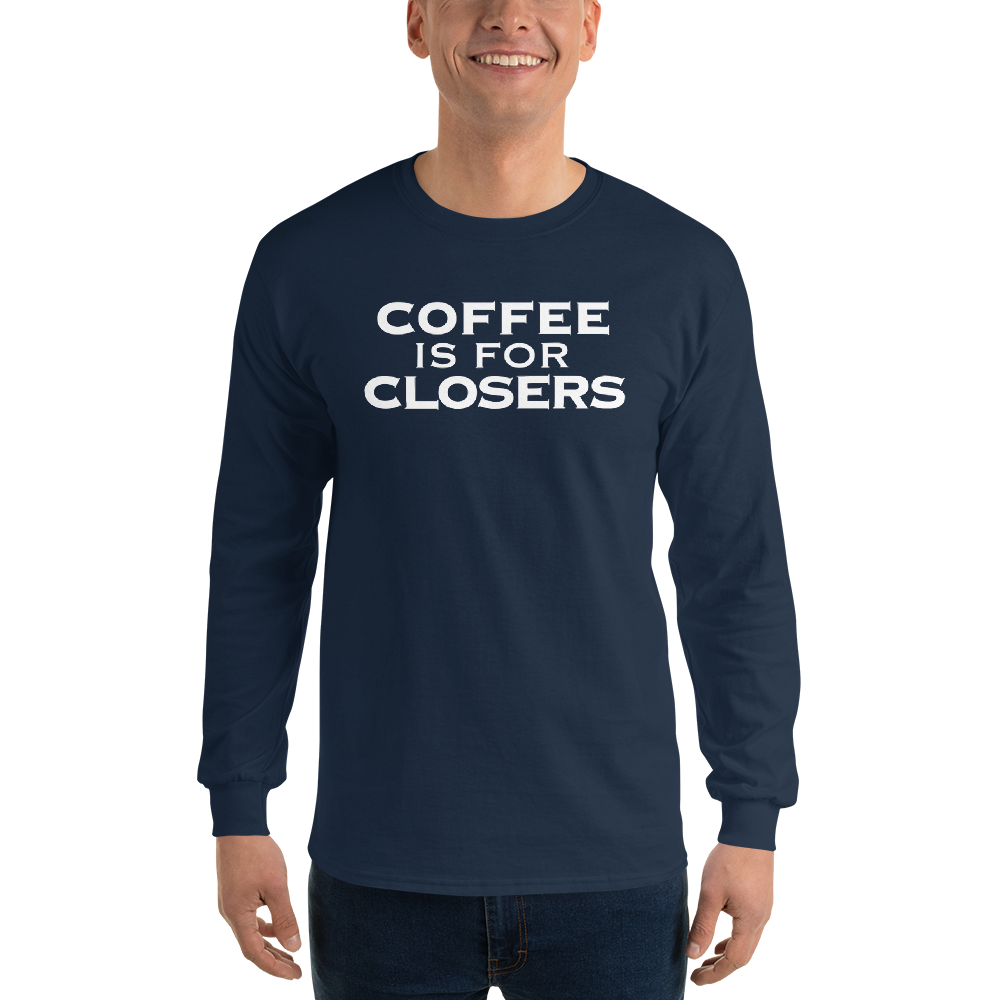 "Coffee Is For Closers" printed on a navy men's long sleeve shirt worn by a male