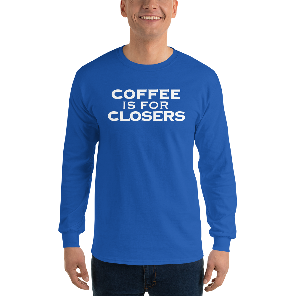 "Coffee Is For Closers" printed on a royal men's long sleeve shirt worn by a male