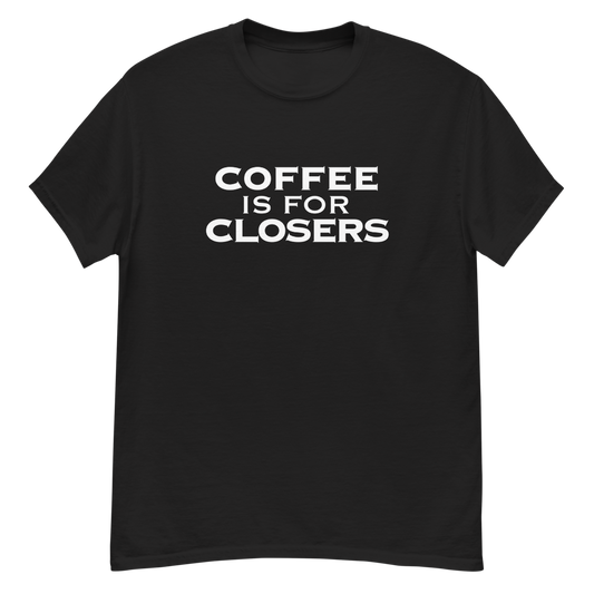 "Coffee Is For Closers" printed on a black unisex classic tee laying on a flat surface