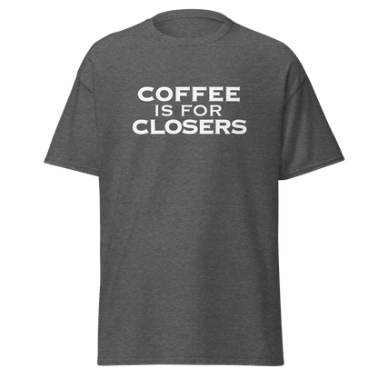 "Coffee Is For Closers" printed on a dark heather on an invisible body