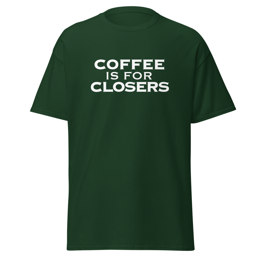 "Coffee Is For Closers" printed on a forest green on an invisible body