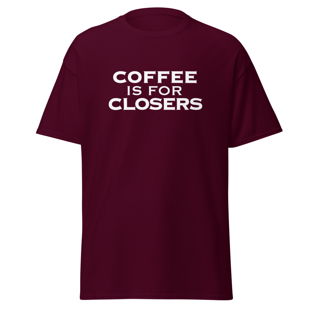 "Coffee Is For Closers" printed on a maroon on an invisible body