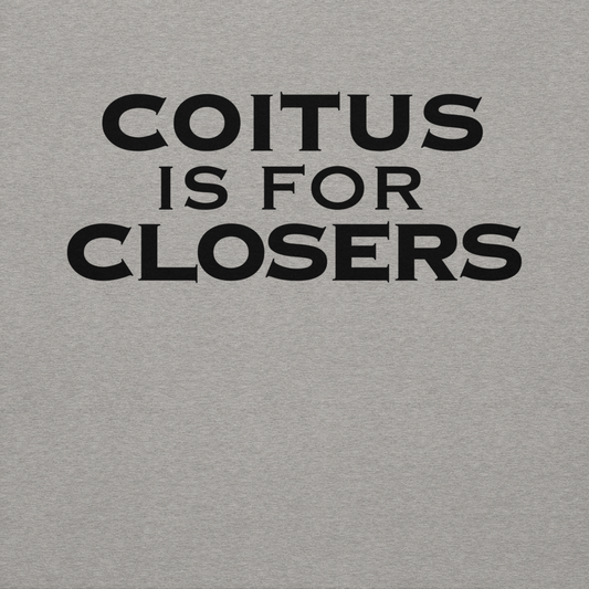 "Coitus Is For Closers" printed on a carbon grey background