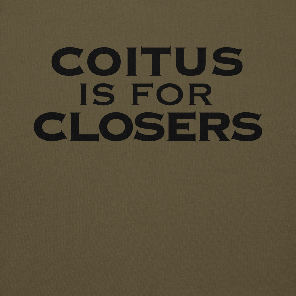 "Coitus Is For Closers" printed on a military green background