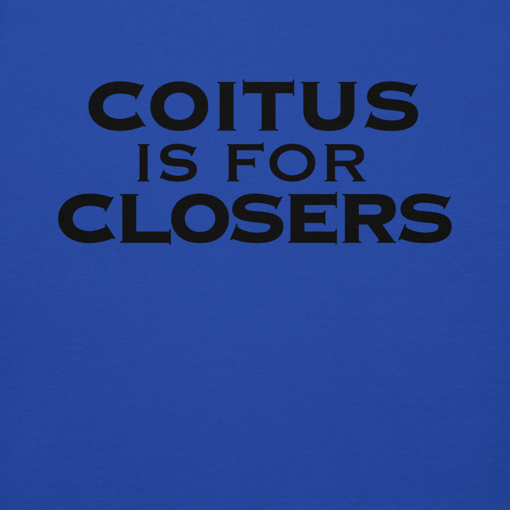 "Coitus Is For Closers" printed on a team royal background
