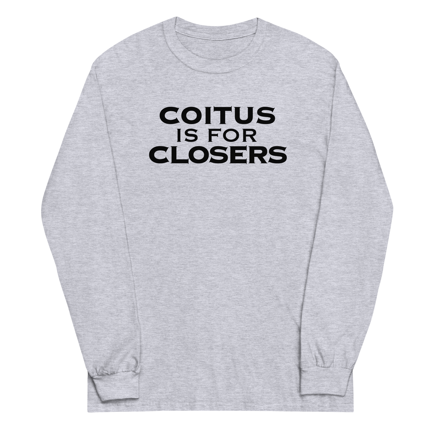 "Coitus Is For Closers" printed on a sport grey men's long sleeve shirt laying on a flat surface