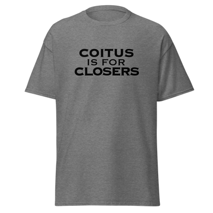 "Coitus Is For Closers" printed on a graphite heather on an invisible body