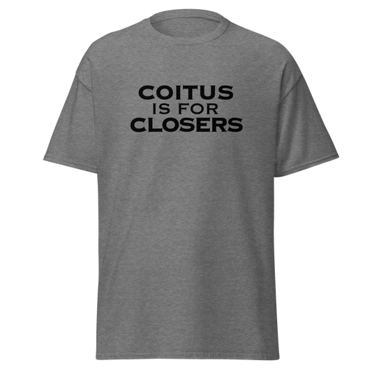 "Coitus Is For Closers" printed on a graphite heather unisex classic tee laying on a flat surface
