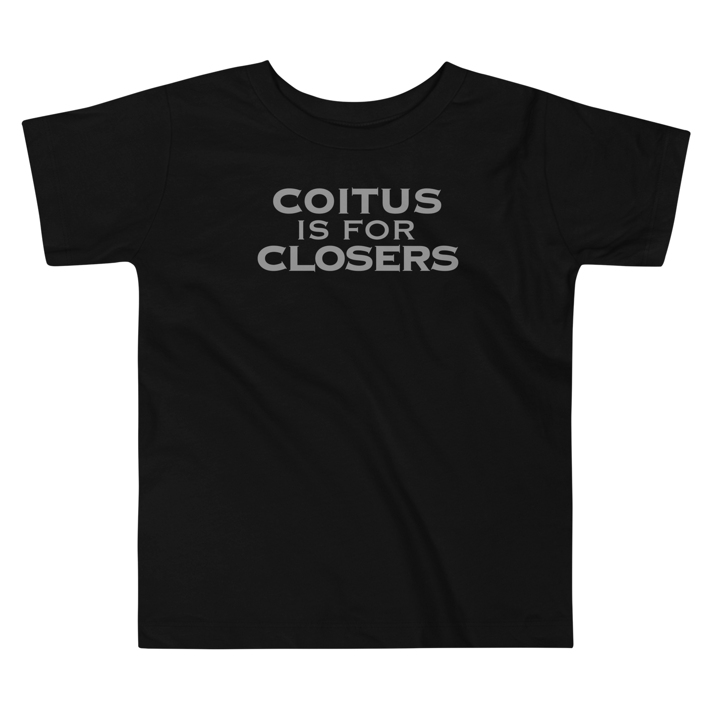 "Coitus Is For Closers" printed on a black toddler short sleeve tee laying on a flat surface