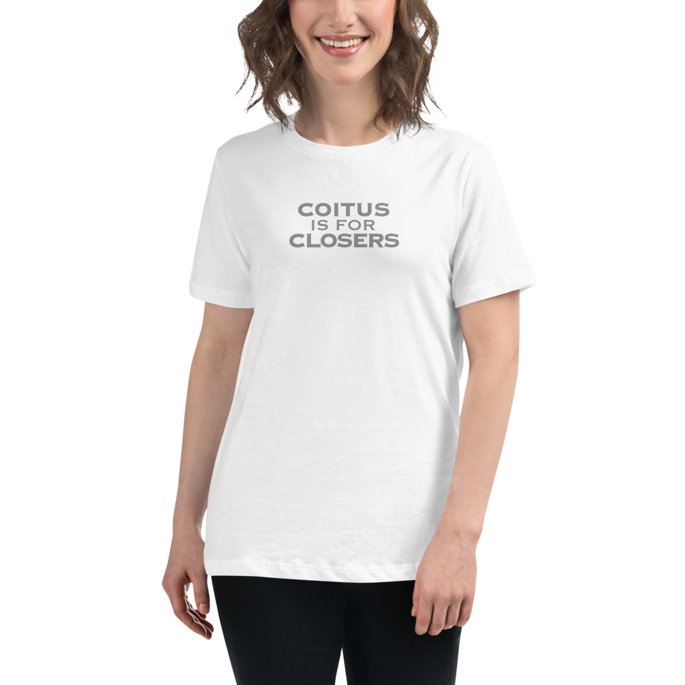 "Coitus Is For Closers" printed on a white women's relaxed t-shirt worn by a female