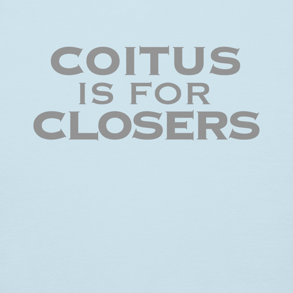 "Coitus Is For Closers" printed on a sky blue background
