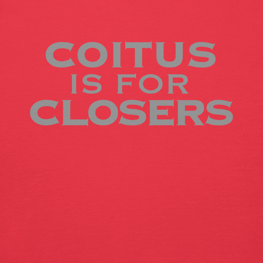 "Coitus Is For Closers" printed on a team red background
