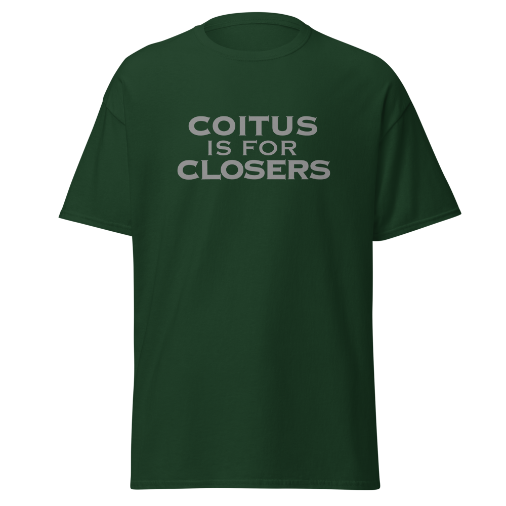 "Coitus Is For Closers" printed on a forest green on an invisible body