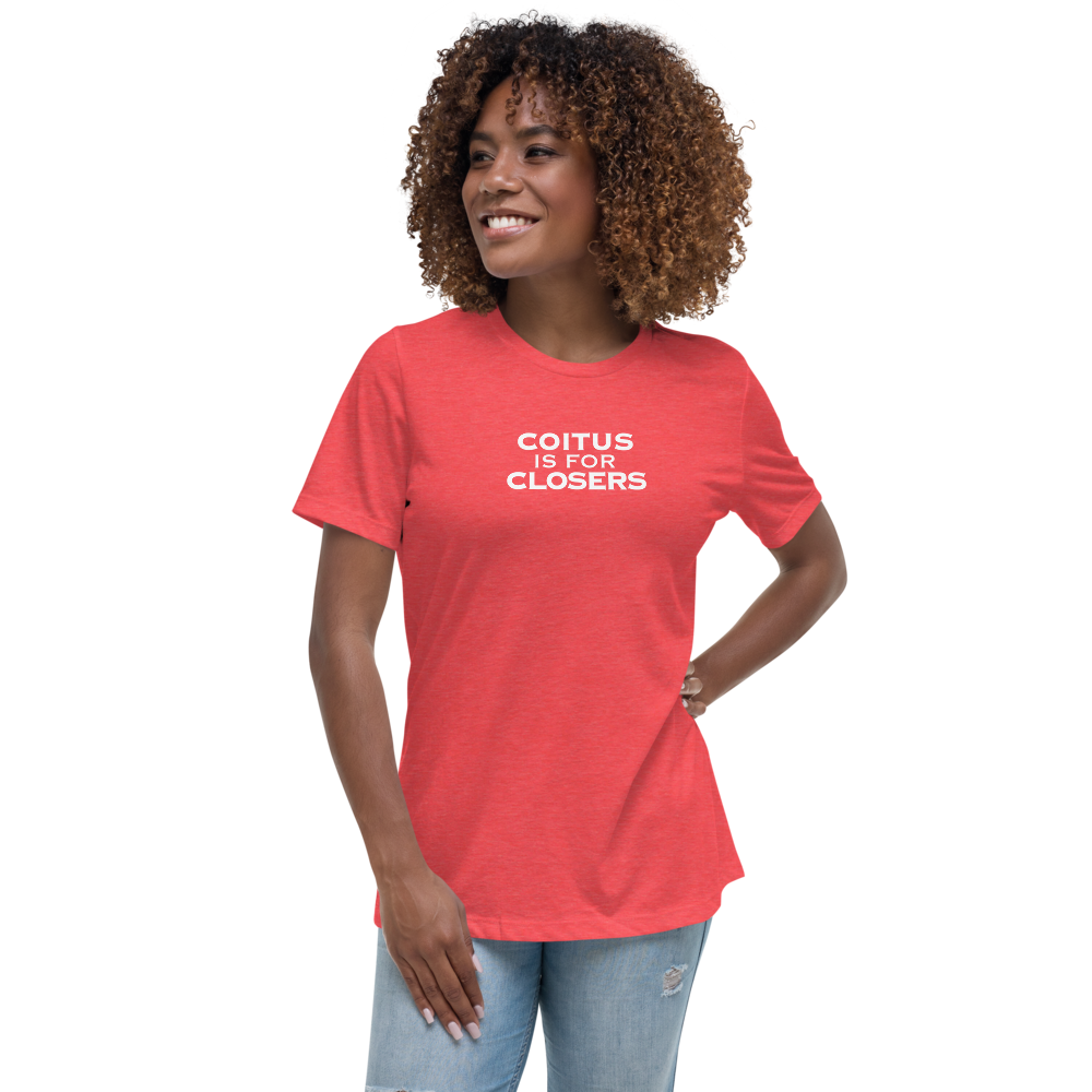 "Coitus Is For Closers" printed on a heather red women's relaxed t-shirt worn by a female