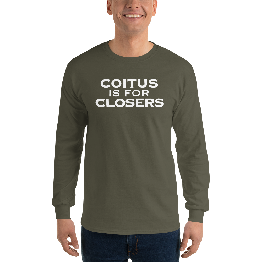 "Coitus Is For Closers" printed on a military green men's long sleeve shirt worn by a male